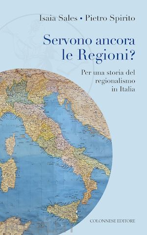 Servono ancora le Regioni?, di Isaia Sales e Pietro Spirito