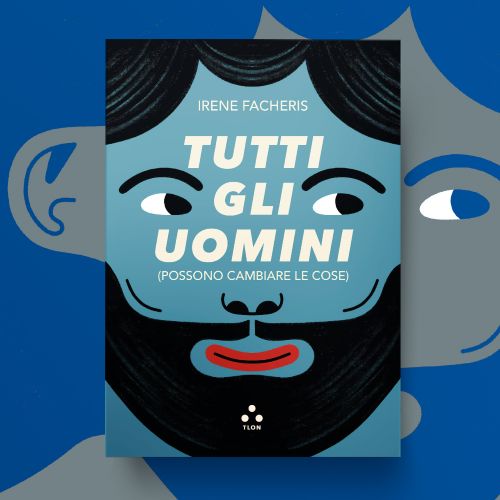 TUTTI GLI UOMINI, di Irene Facheris