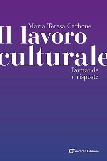 “Il lavoro culturale”, di Maria Teresa Carbone
